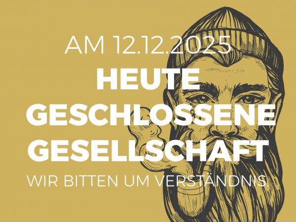 #ACHTUNG! Am 12.12. geschlossene Gesellschaft!